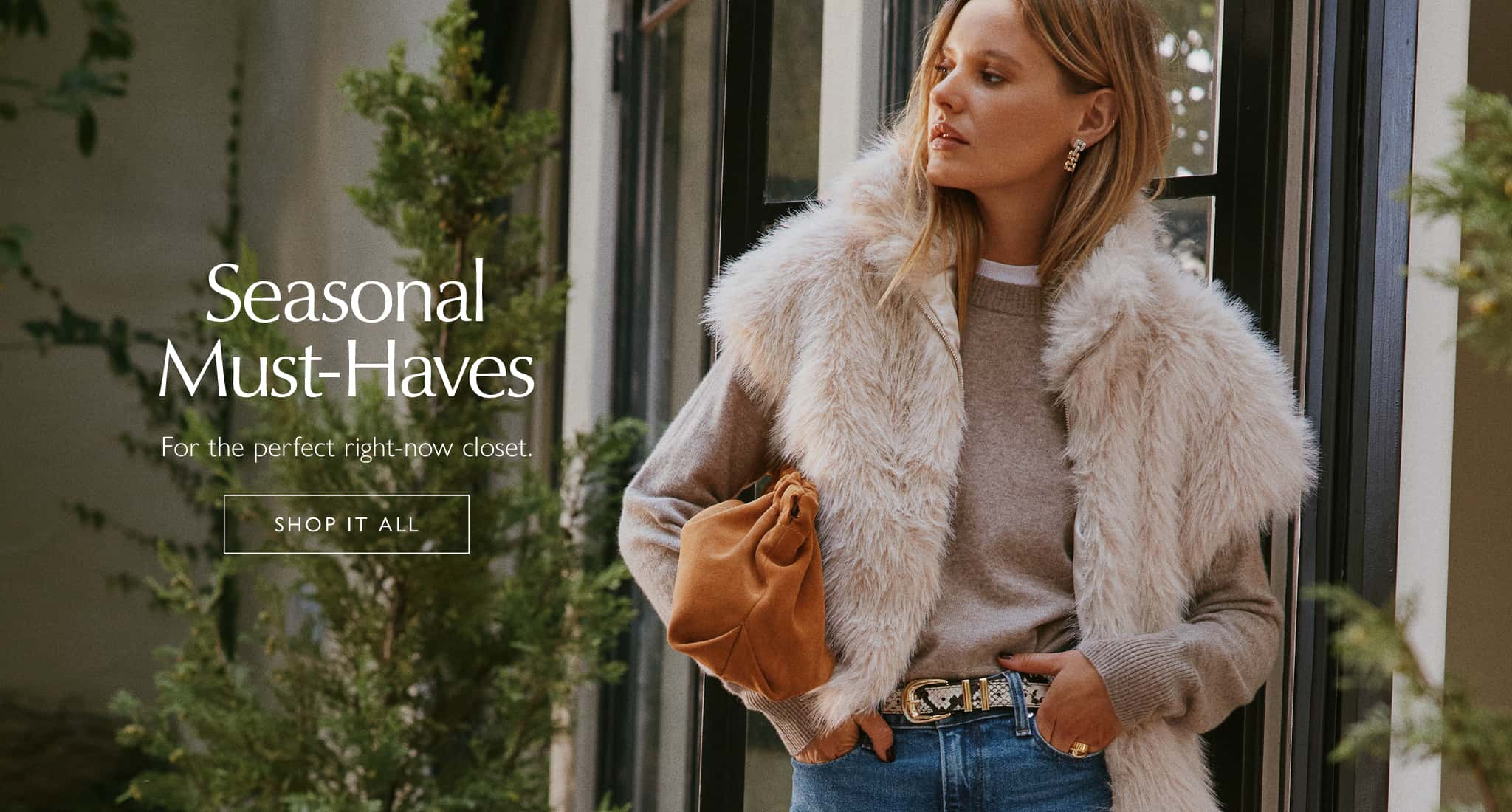Seasonal Must-haves for the perfect right-now closet. Shop it all.