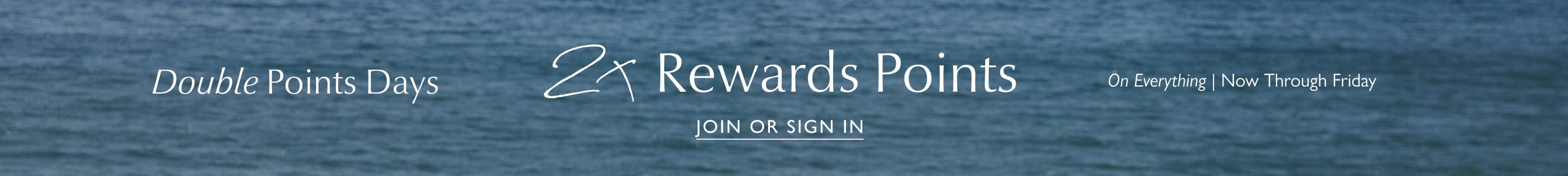 Double Points Days on everything, Now through Friday