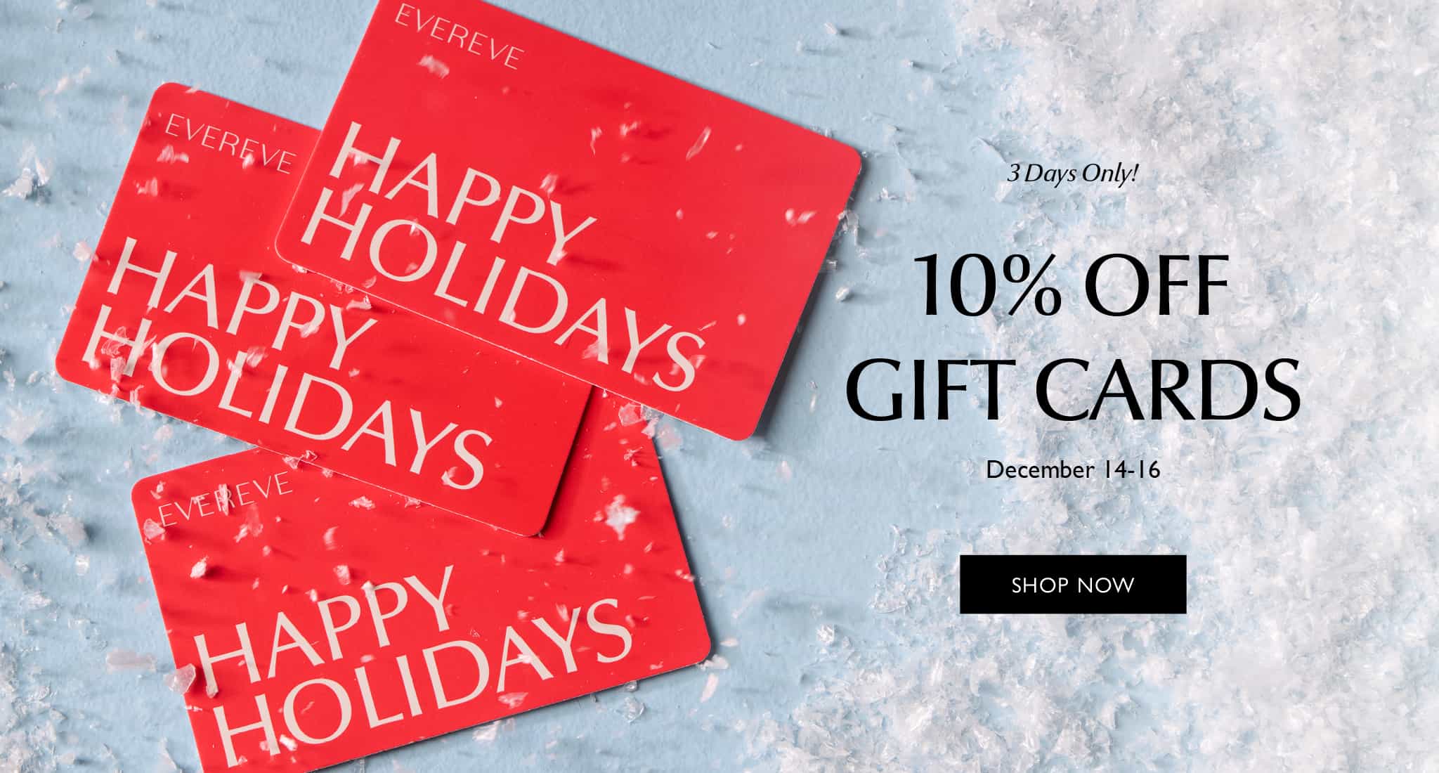 10% off gift cards, 3 days only. Shop Now December 14 - 16