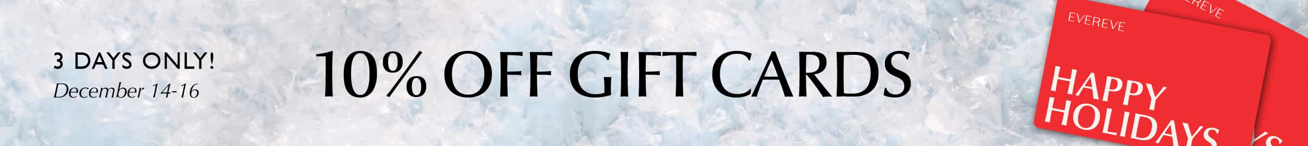 10% off gift cards, 3 days only. Shop Now December 14 - 16